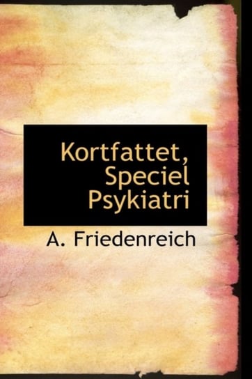 Kortfattet, Speciel Psykiatri - Arthur Friedenreich | Książka W Empik