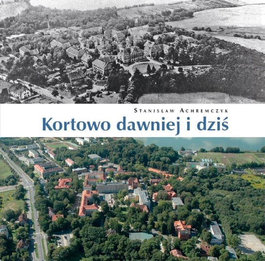 Kortowo dawniej i dziś Achremczyk Stanisław