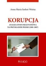 Korupcja. Analiza dysfunkcji państwa na przykładzie Polski (1989-2007) Szelest-Woźny Anna Maria