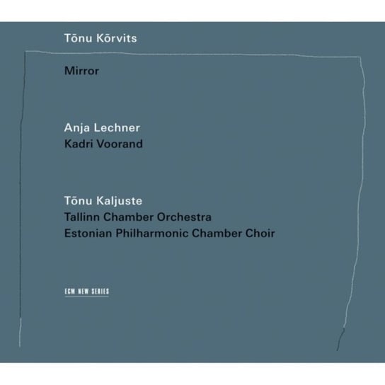 Korvits: Mirror Lechner Anja, Tallinn Chamber Orchestra