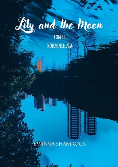 Korzenie zła. Lily and the Moon. Tom 2 Shamrock Evanna