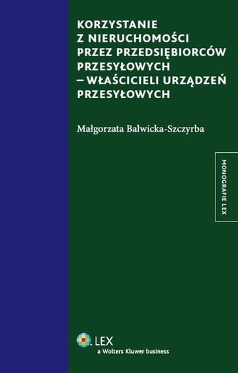 Korzystanie z nieruchomości przez przedsiębiorców przesyłowych - właścicieli urządzeń przesyłowych Balwicka-Szczyrba Małgorzata