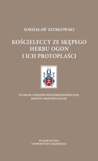 Kościeleccy ze Skępego herbu Ogon i ich protoplaści Szybkowski Sobiesław
