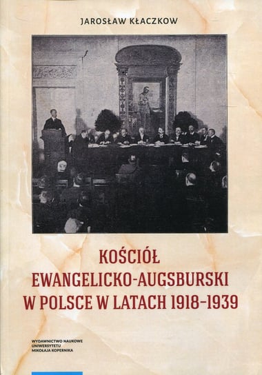 Kościół Ewangelicko-Augsburski w Polsce w latach 1918-1939 Kłaczkow Jarosław