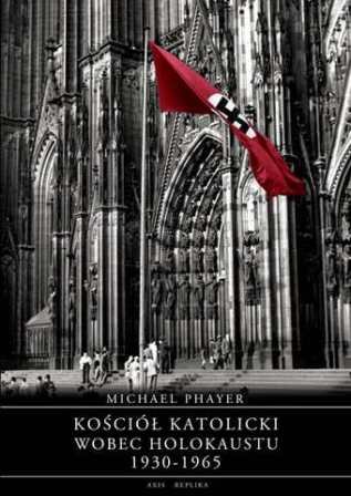 Kościół katolicki wobec Holokaustu 1930-1965 Phayer Michael
