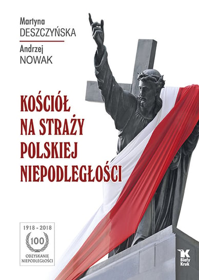 Kościół na straży polskiej niepodległości Deszczyńska Martyna, Nowak Andrzej