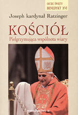 Kościół. Pielgrzymująca wspólnota wiary Ratzinger Joseph