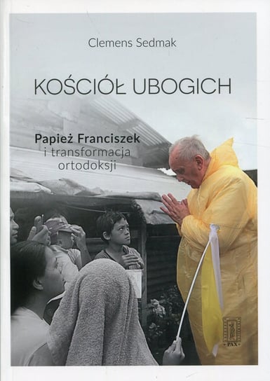 Kościół ubogich. Papież Franciszek i transformacja ortodoksji Sedmak Clemens