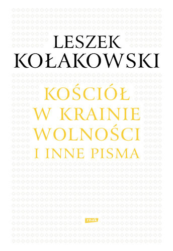 Kościół w krainie wolności i inne pisma Kołakowski Leszek
