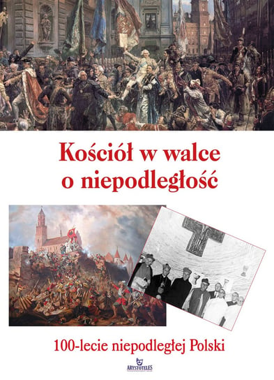 Kościół w walce o niepodległość. 100-lecie niepodległej Polski Paterek Anna