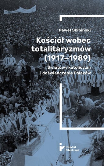 Kościół wobec totalitaryzmów 1917-1989 Skibiński Paweł