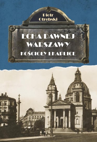 Kościoły i kaplice. Echa dawnej Warszawy Otrębski Piotr