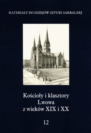 Kościoły i klasztory Lwowa z wieków XIX i XX. Tom 12 Opracowanie zbiorowe