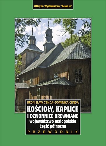 Kościoły, kaplice i dzwonnice drewniane. Województwo małopolskie, część północna Cenda Bronisław, Cenda Dominika