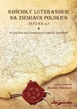 Kościoły luterańskie na ziemiach polskich (XVI-XX w.) Tom 1 Kłaczkow Jarosław