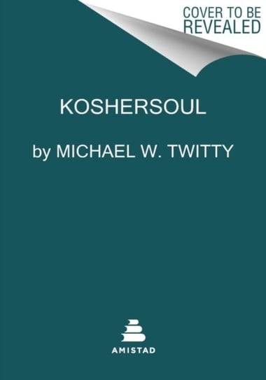 Koshersoul: The Faith and Food Journey of an African American Jew Michael W. Twitty