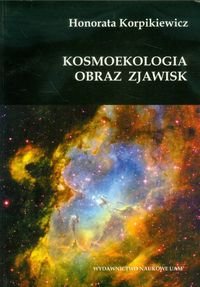 Kosmoekologia. Obraz zjawisk Korpikiewicz Honorata