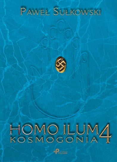 Kosmogonia. Homo Ilum. Tom 4 Sułkowski Paweł