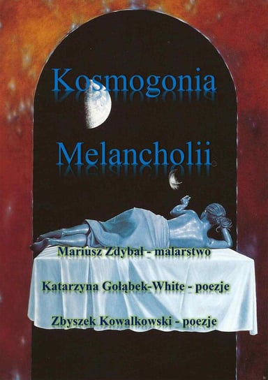 Kosmogonia melancholii Gołąbek Katarzyna, Zdybał Mariusz