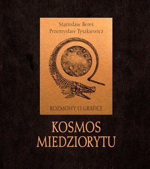 Kosmos miedziorytu. Rozmowy o grafice Tyszkiewicz Przemysław, Bereś Stanisław