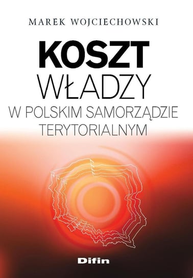 Koszt władzy w polskim samorządzie terytorialnym Wojciechowski Marek