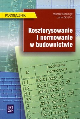 Kosztorysowanie i normowanie w budownictwie. Podręcznik. Klasa 3. Technikum Kowalczyk Zbigniew