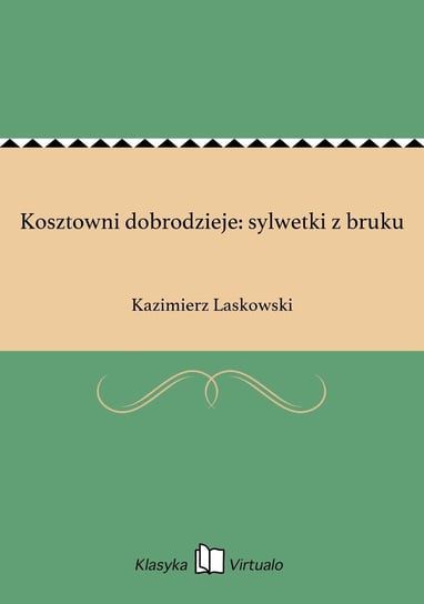 Kosztowni dobrodzieje: sylwetki z bruku Laskowski Kazimierz