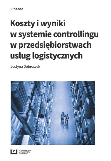 Koszty i wyniki w systemie controllingu w przedsiębiorstwach usług logistycznych Dobroszek Justyna