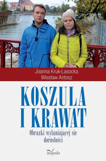 Koszula i krawat. Obrazki wyłaniającej się dorosłości Kruk-Lasocka Jolanta, Antosz Wiesław