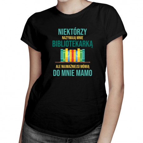 Koszulka prezent dla mamy, Niektórzy nazywają mnie bibliotekarką, rozmiar L Koszulkowy