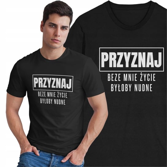 Koszulka Przyznaj Beze Mnie Życie Byłoby Nudne Śmieszny Prezent T-shirt Inna marka