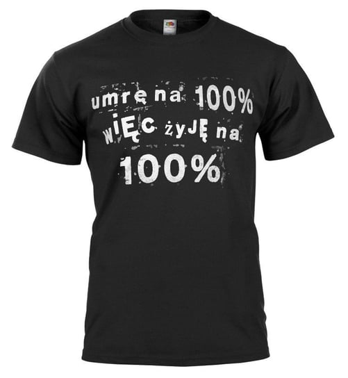 koszulka UMRĘ NA 100% WIĘC ŻYJĘ NA 100%-XXL Inny producent