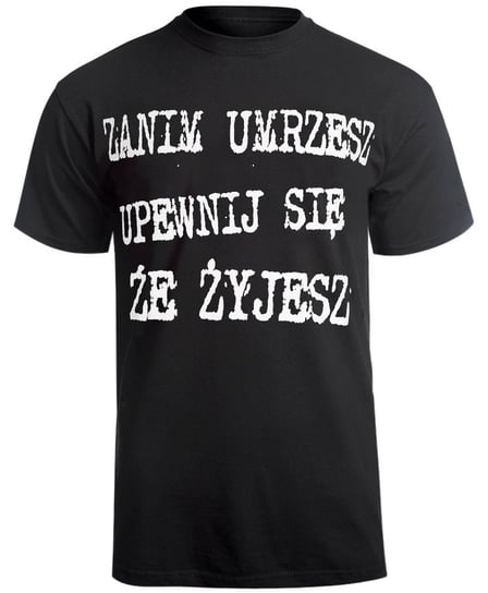 koszulka ZANIM UMRZESZ UPEWNIJ SIĘ ŻE ŻYJESZ-L Inny producent