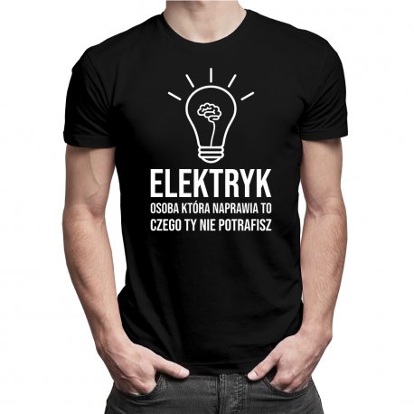 Koszulkowy, Elektryk - osoba, która naprawia to, czego Ty nie potrafisz - męska koszulka z nadrukiem, rozmiar S Koszulkowy