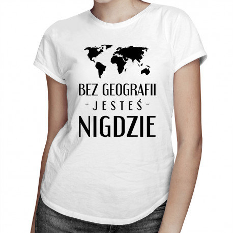 Koszulkowy, Koszulka damska, Bez geografii jesteś nigdzie, rozmiar L Koszulkowy