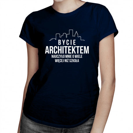 Koszulkowy, Koszulka damska, Bycie architektem nauczyło mnie  o wiele więcej niż szkoła, rozmiar M Koszulkowy