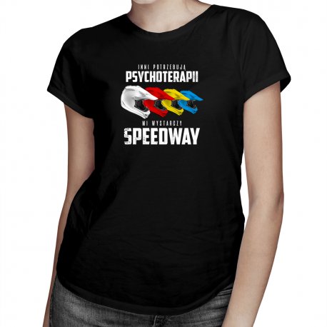 Koszulkowy, Koszulka damska, Inni potrzebują psychoterapii, mi wystarczy speedway – damska koszulka z nadrukiem, rozmiar M Koszulkowy