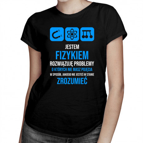 Koszulkowy, Koszulka damska, Jestem fizykiem rozwiązuję problemy – damska koszulka z nadrukiem, rozmiar S Koszulkowy