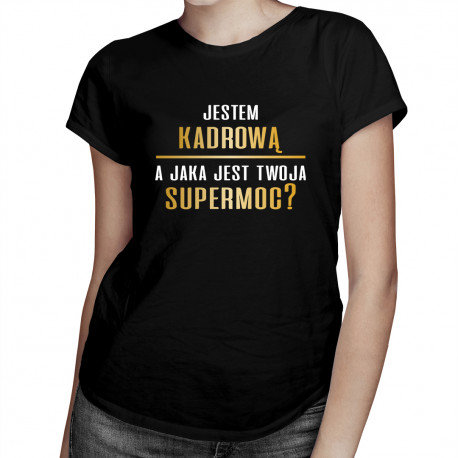 Koszulkowy, Koszulka damska, Jestem kadrową, a jaka jest Twoja supermoc?, rozmiar L Koszulkowy