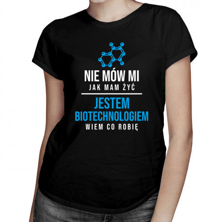 Koszulkowy, Koszulka damska, Nie mów mi jak mam żyć - biotechnolog, rozmiar M Koszulkowy