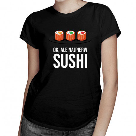 Koszulkowy, Koszulka damska, Ok, ale najpierw sushi, rozmiar S Koszulkowy