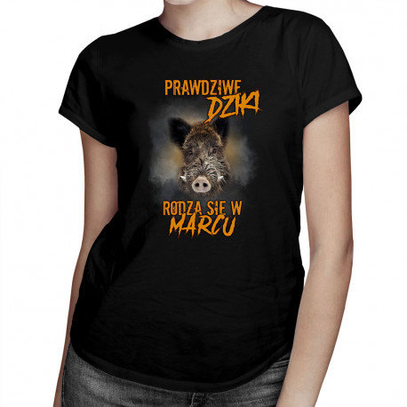 Koszulkowy, Koszulka damska, Prawdziwe dziki rodzą się w marcu – damska koszulka z nadrukiem, rozmiar S Koszulkowy