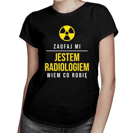 Koszulkowy, Koszulka damska, Zaufaj mi, jestem radiologiem, wiem co robię, rozmiar M Koszulkowy