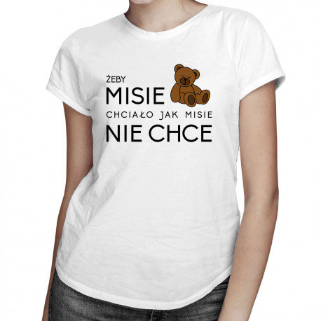 Koszulkowy, Koszulka damska, Żeby MISIE chciało jak MISIE nie chce, rozmiar L Koszulkowy