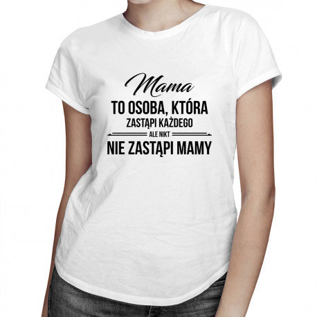 Koszulkowy, Koszulka dla mamy prezent na Dzień Matki, Mama to osoba, która zastąpi każdego, ale nikt nie zastąpi mamy, rozmiar M Koszulkowy