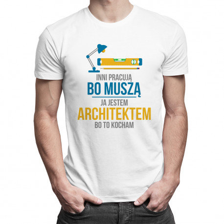 Koszulkowy, Koszulka męska, Inni pracują, bo muszą - ja jestem architektem, bo to kocham, rozmiar M Koszulkowy