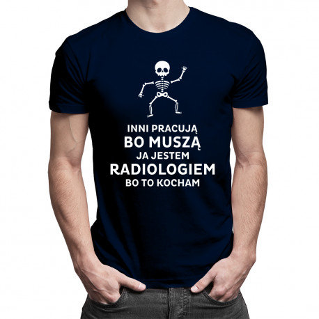 Koszulkowy, Koszulka męska, Inni pracują bo muszą, ja jestem radiologiem, bo to kocham – męska koszulka z nadrukiem, rozmiar M Koszulkowy