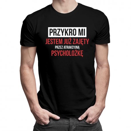 Koszulkowy, Koszulka męska, Przykro mi - jestem już zajęty przez atrakcyjną psycholożkę, rozmiar L Koszulkowy