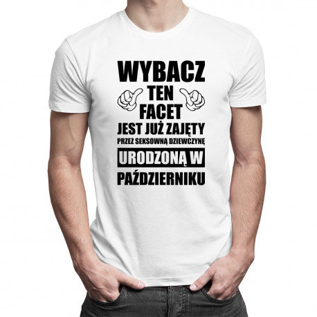 Koszulkowy, Koszulka męska, Wybacz ten facet jest już zajęty przez seksowną dziewczynę urodzoną w październiku, rozmiar L Koszulkowy