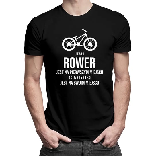 Koszulkowy, Koszulka męska z nadrukiem, Jeśli rower jest na pierwszym miejscu, to wszystko jest na swoim miejscu, rozmiar M Koszulkowy